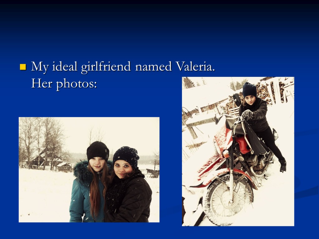 My ideal girlfriend named Valeria. Her photos: